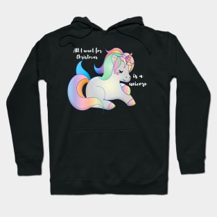 All I want for Christmas is a unicorn Hoodie